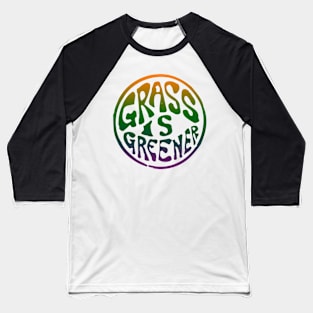 The grass is greener where you water it Baseball T-Shirt